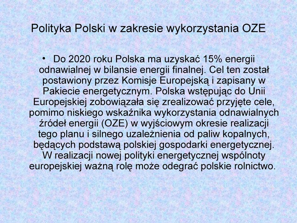 Polska wstępując do Unii Europejskiej zobowiązała się zrealizować przyjęte cele, pomimo niskiego wskaźnika wykorzystania odnawialnych źródeł energii (OZE)