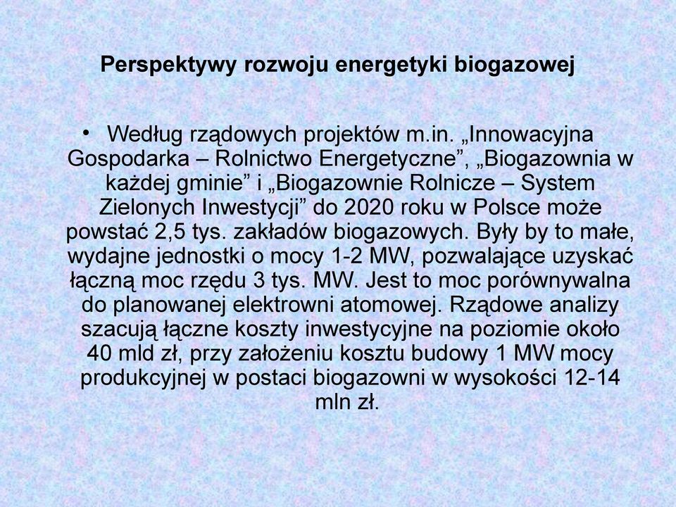 może powstać 2,5 tys. zakładów biogazowych. Były by to małe, wydajne jednostki o mocy 1-2 MW,