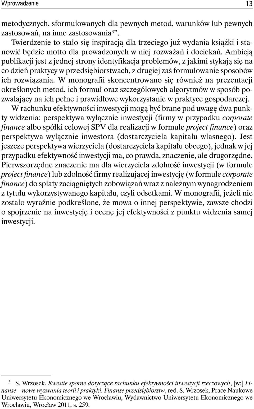 Ambicją publikacji jest z jednej strony identyfikacja problemów, z jakimi stykają się na co dzień praktycy w przedsiębiorstwach, z drugiej zaś formułowanie sposobów ich rozwiązania.