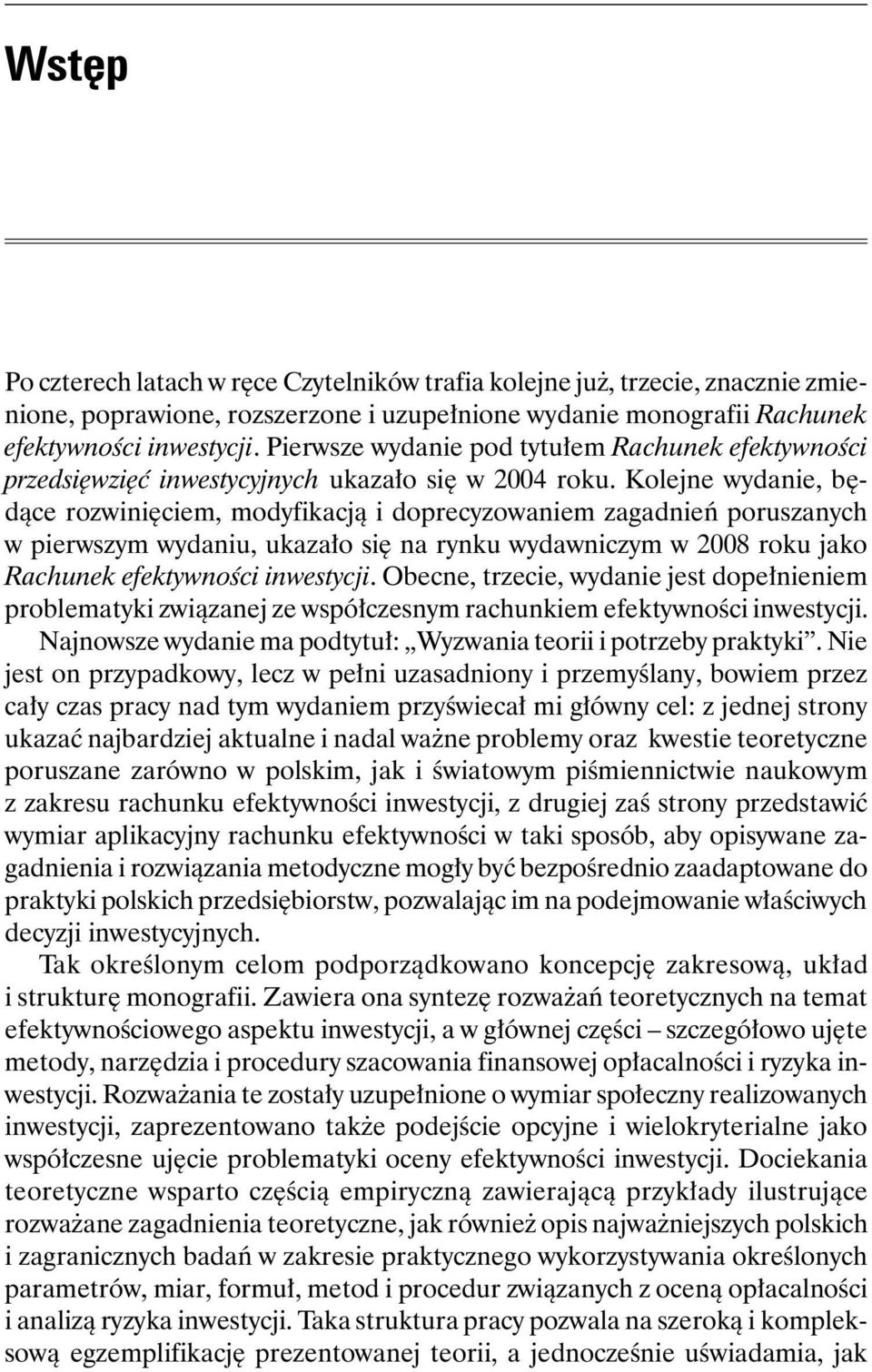 Kolejne wydanie, będące rozwinięciem, modyfikacją i doprecyzowaniem zagadnień poruszanych w pierwszym wydaniu, ukazało się na rynku wydawniczym w 2008 roku jako Rachunek efektywności inwestycji.