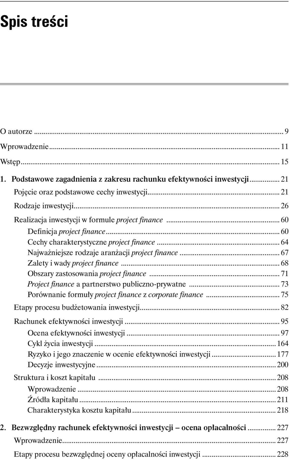 .. 67 Zalety i wady project finance... 68 Obszary zastosowania project finance... 71 Project finance a partnerstwo publiczno-prywatne... 73 Porównanie formuły project finance z corporate finance.