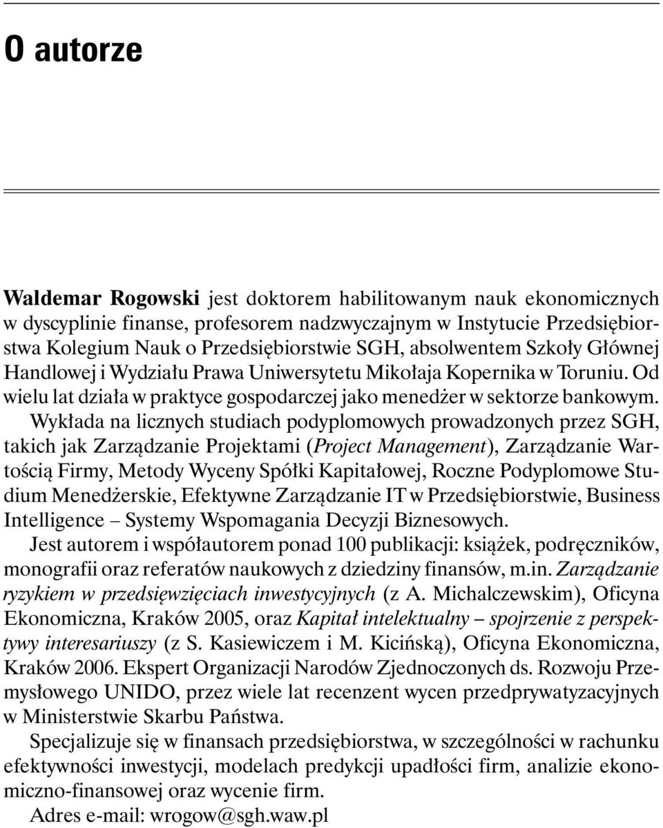 Wykłada na licznych studiach podyplomowych prowadzonych przez SGH, takich jak Zarządzanie Projektami (Project Management), Zarządzanie Wartością Firmy, Metody Wyceny Spółki Kapitałowej, Roczne