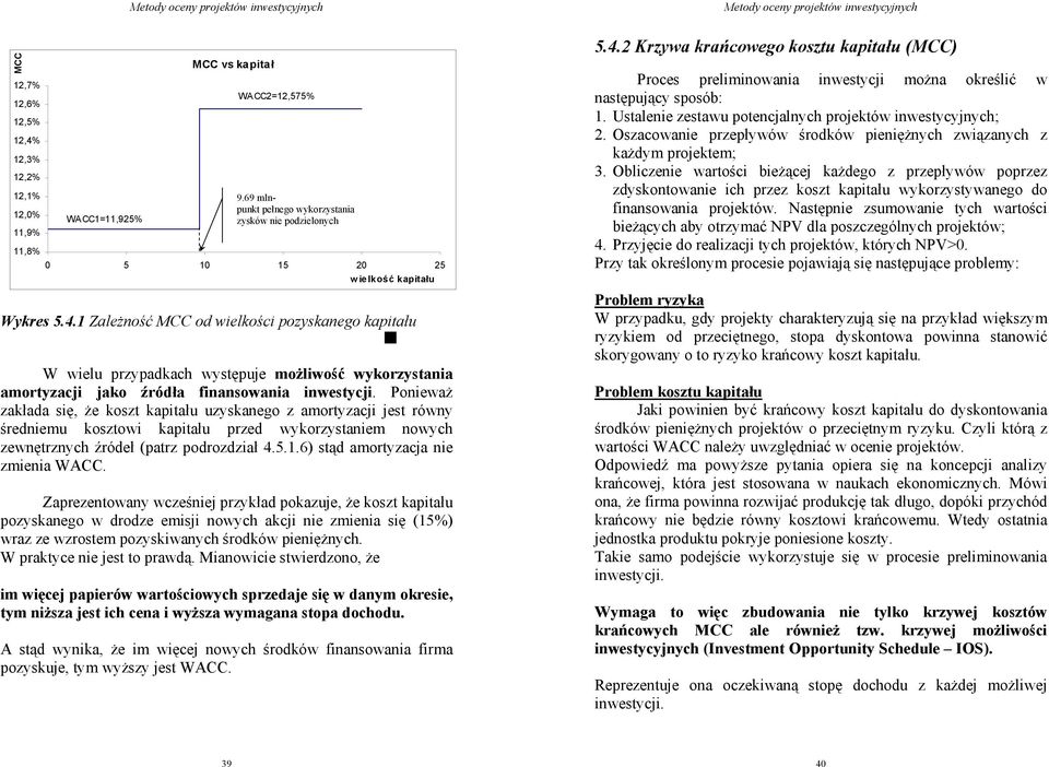 1 Zależość MCC od wielkości pozyskaeo kapitału W wielu przypadkach występuje możliwość wykorzystaia amortyzacji jako źródła fiasowaia iwestycji.