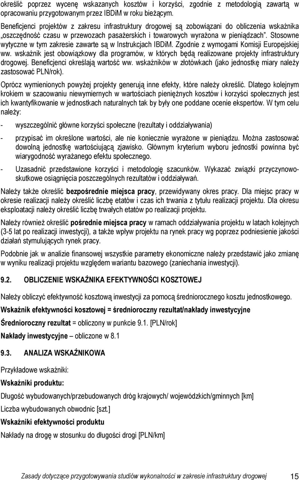 Stosowne wytyczne w tym zakresie zawarte są w Instrukcjach IBDiM. Zgodnie z wymogami Komisji Europejskiej ww.