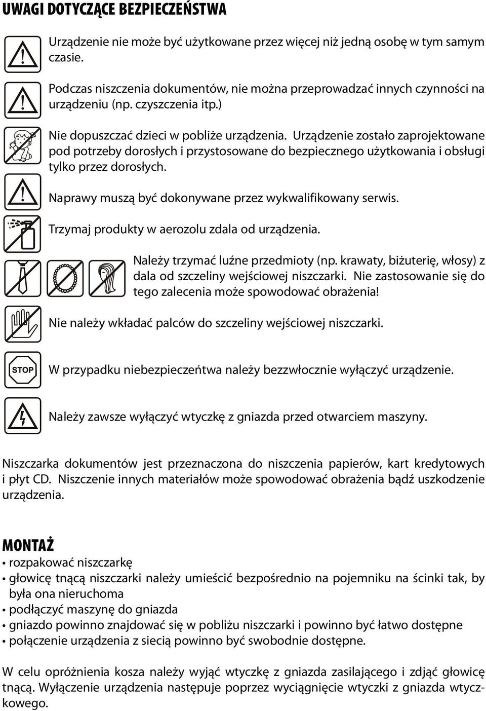 Urządzenie zostało zaprojektowane pod potrzeby dorosłych i przystosowane do bezpiecznego użytkowania i obsługi tylko przez dorosłych. Naprawy muszą być dokonywane przez wykwalifikowany serwis.