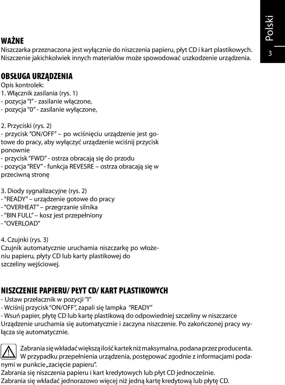 2) - przycisk ON/OFF po wciśnięciu urządzenie jest gotowe do pracy, aby wyłączyć urządzenie wciśnij przycisk ponownie - przycisk FWD - ostrza obracają się do przodu - pozycja REV - funkcja REVESRE