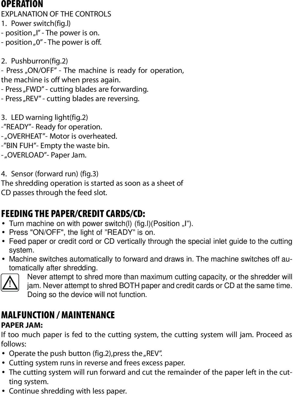 LED warning light(fig.2) - READY - Ready for operation. - OVERHEAT - Motor is overheated. - BIN FUH - Empty the waste bin. - OVERLOAD - Paper Jam. 4. Sensor (forward run) (fig.