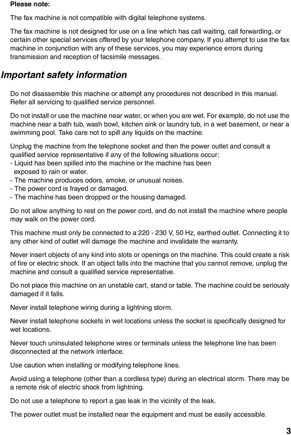 If you attempt to use the fax machine in conjunction with any of these services, you may experience errors during transmission and reception of facsimile messages.