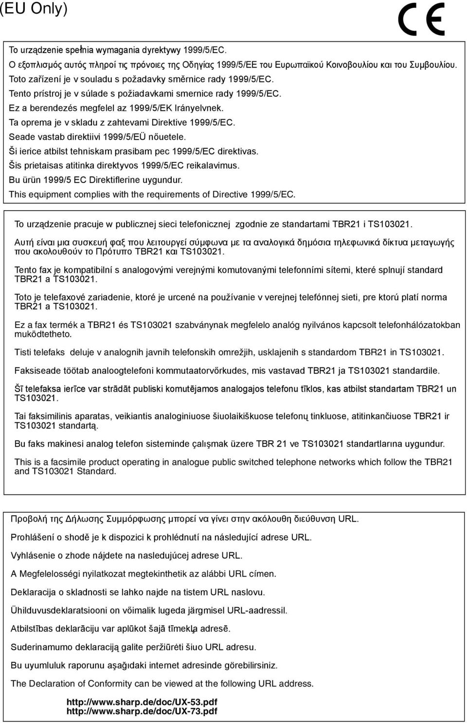 Ta oprema je v skladu z zahtevami Direktive 1999/5/EC. Seade vastab direktiivi 1999/5/EÜ nőuetele. Ši ierice atbilst tehniskam prasibam pec 1999/5/EC direktivas.