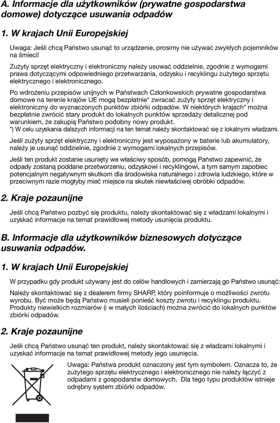 Zużyty sprzęt elektryczny i elektroniczny należy usuwać oddzielnie, zgodnie z wymogami prawa dotyczącymi odpowiedniego przetwarzania, odzysku i recyklingu zużytego sprzętu elektrycznego i