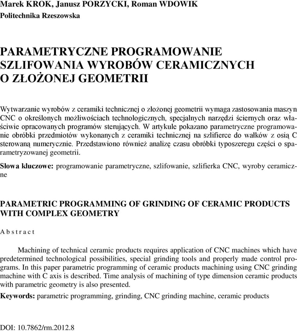 W artykule pokazano parametryczne programowanie obróbki przedmiotów wykonanych z ceramiki technicznej na szlifierce do wałków z osią C sterowaną numerycznie.