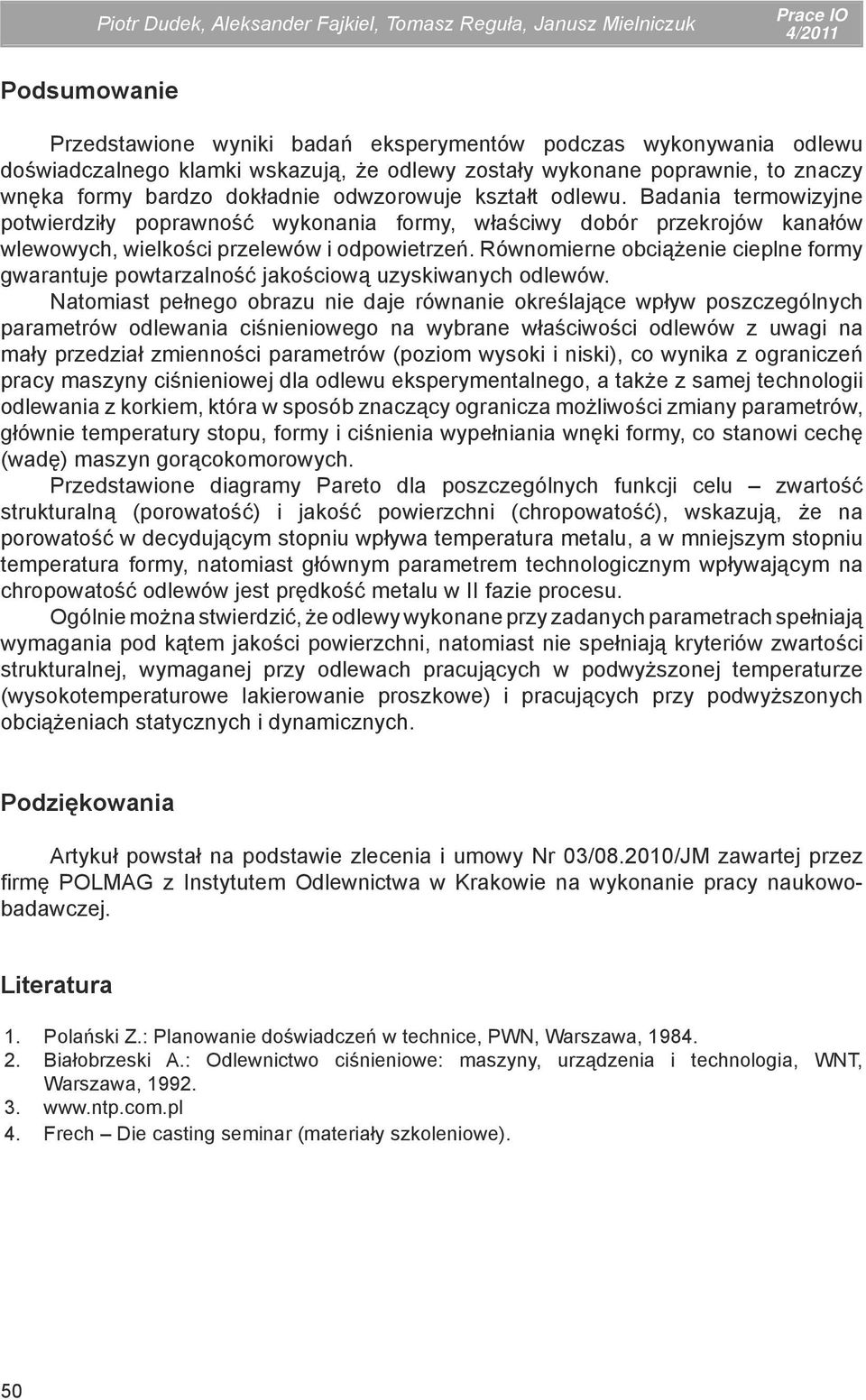 Badania termowizyjne potwierdziły poprawność wykonania formy, właściwy dobór przekrojów kanałów wlewowych, wielkości przelewów i odpowietrzeń.