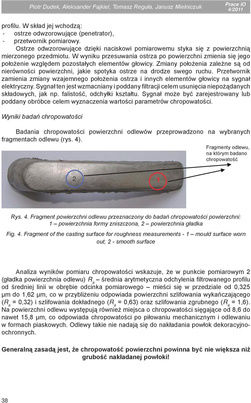 W wyniku przesuwania ostrza po powierzchni zmienia się jego położenie względem pozostałych elementów głowicy.