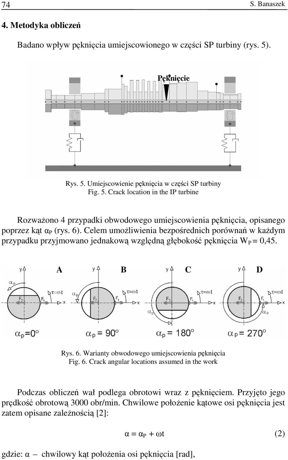 6). Celem umożliwienia bezpośrednich porównań w każdym przypadku przyjmowano jednakową względną głębokość pęknięcia W P = 0,45. A B C D Rys. 6.