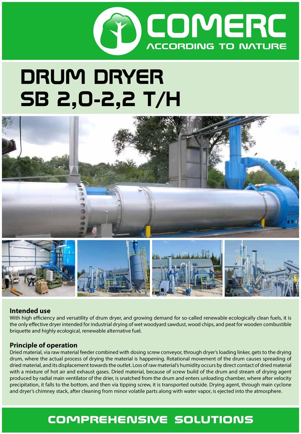 Principle of operation Dried material, via raw material feeder combined with dosing screw conveyor, through dryer s loading linker, gets to the drying drum, where the actual process of drying the