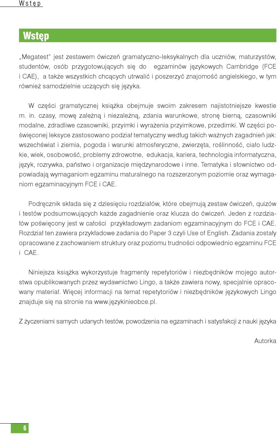 czasy, mowę zależną i niezależną, zdania warunkowe, stronę bierną, czasowniki modalne, zdradliwe czasowniki, przyimki i wyrażenia przyimkowe, przedimki.