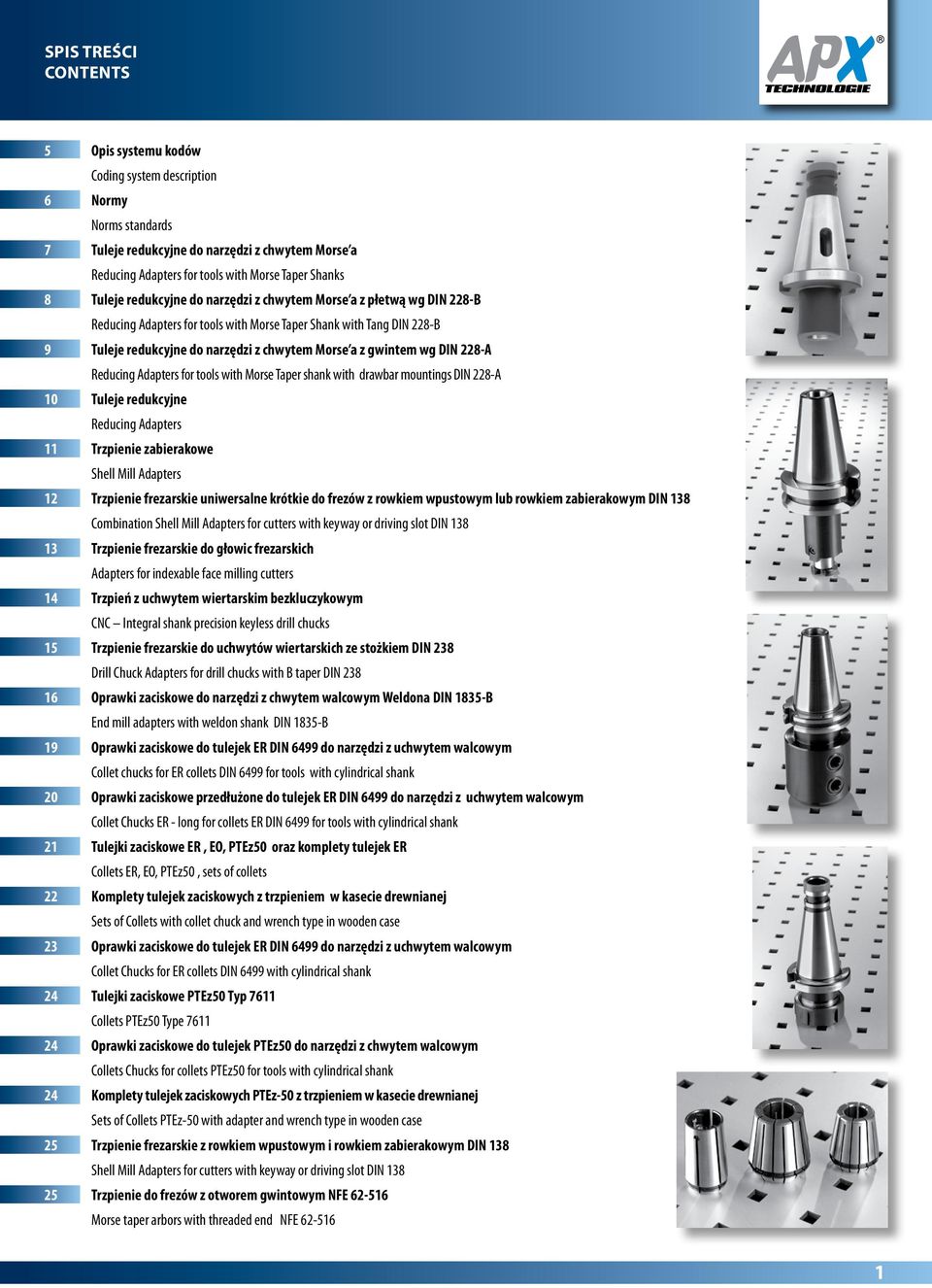 Reucing apters for tools with Morse Taper shank with rawbar mountings IN 228-10 Tuleje reukcyjne Reucing apters 11 Trzpienie zabierakowe Shell Mill apters 12 Trzpienie frezarskie uniwersalne krótkie