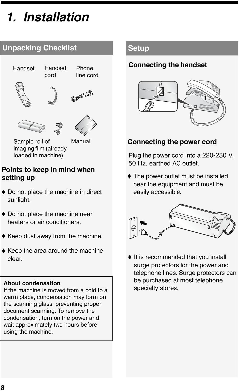 up Do not place the machine in direct sunlight. Connecting the power cord Plug the power cord into a 220-230 V, 50 Hz, earthed AC outlet.