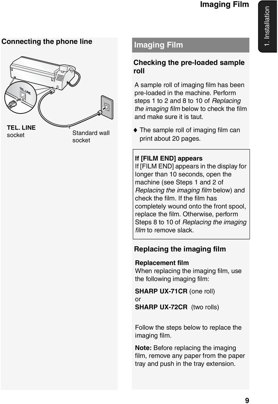 Perform steps 1 to 2 and 8 to 10 of Replacing the imaging film below to check the film and make sure it is taut. The sample roll of imaging film can print about 20 pages.