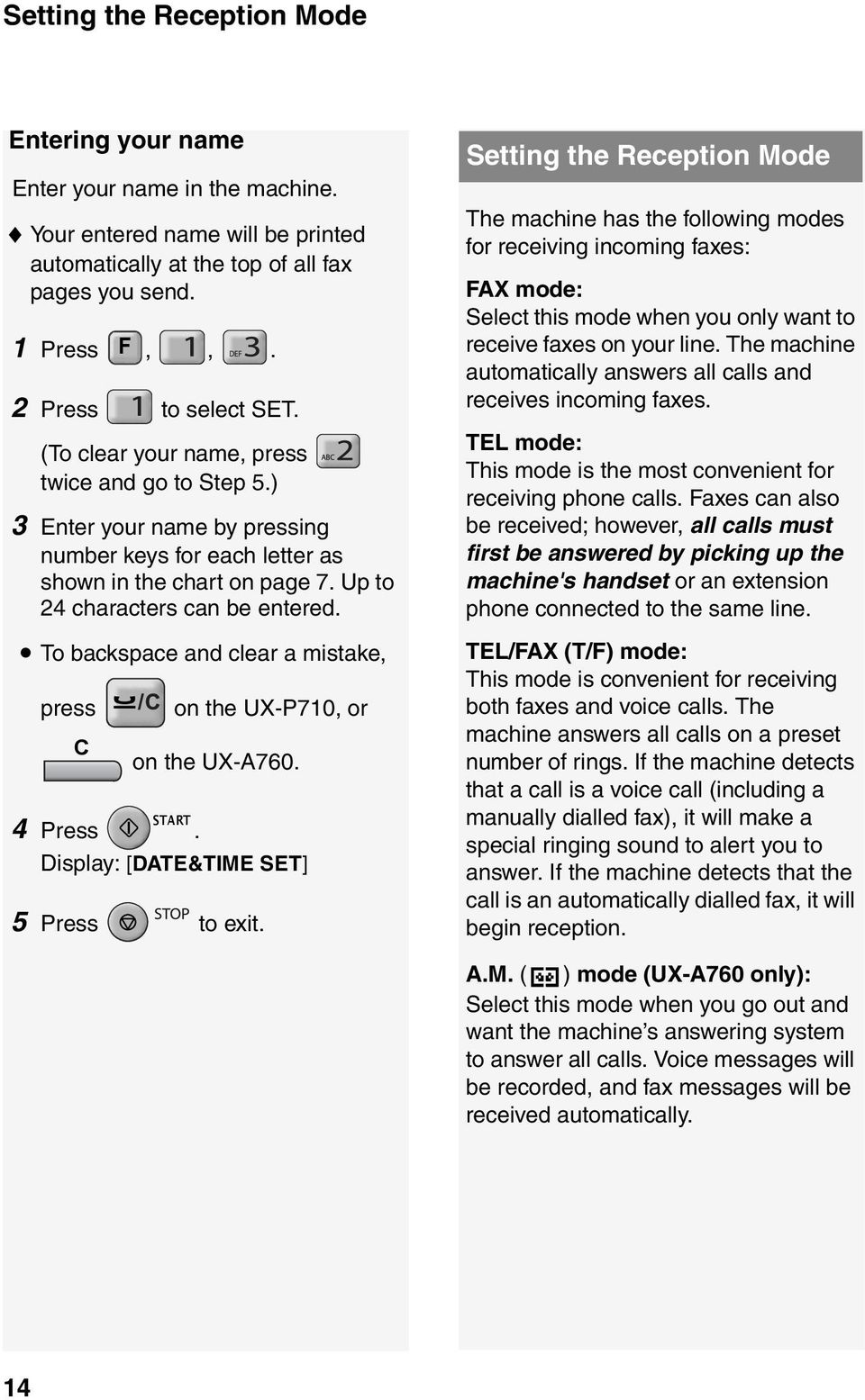 To backspace and clear a mistake, press C on the UX-P710, or on the UX-A760. 4 Press. Display: [DATE&TIME SET] 5 Press to exit.