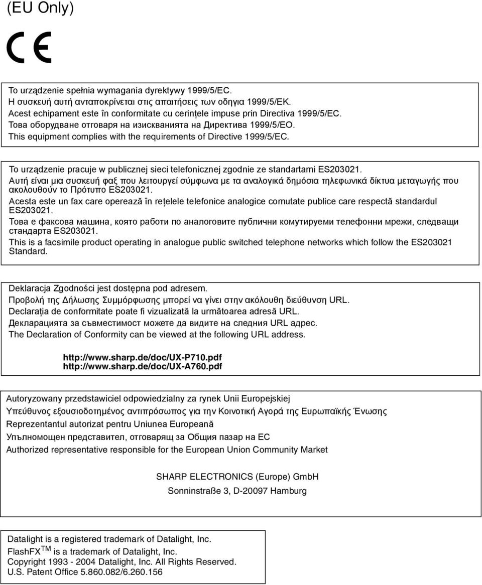 This equipment complies with the requirements of Directive 1999/5/EC. To urządzenie pracuje w publicznej sieci telefonicznej zgodnie ze standartami ES203021.