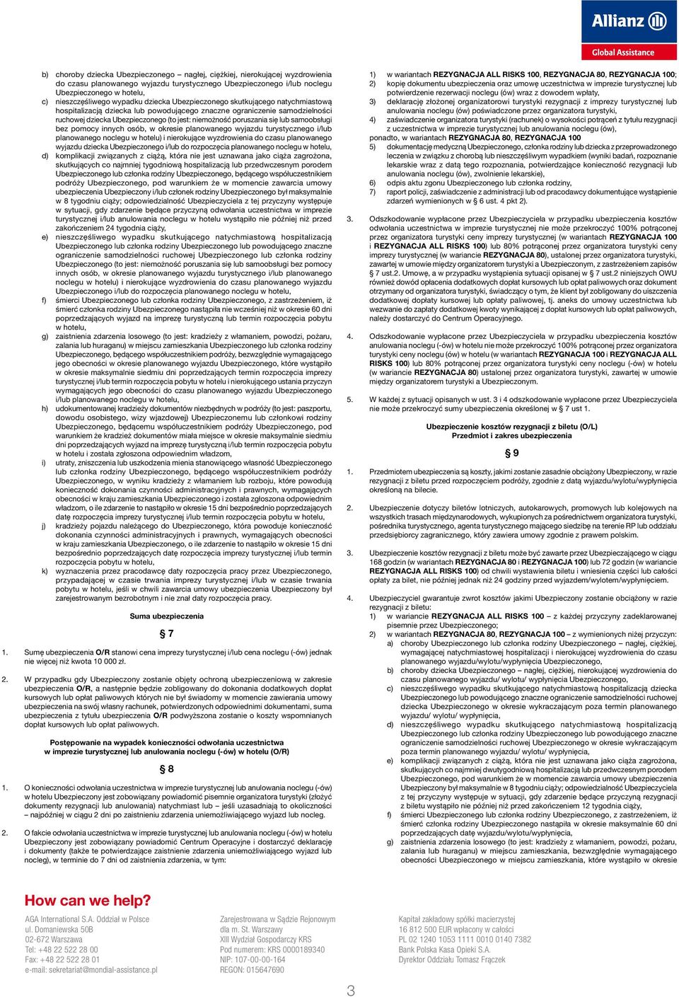 się lub samoobsługi bez pomocy innych osób, w okresie planowanego wyjazdu turystycznego i/lub planowanego noclegu w hotelu) i nierokujące wyzdrowienia do czasu planowanego wyjazdu dziecka