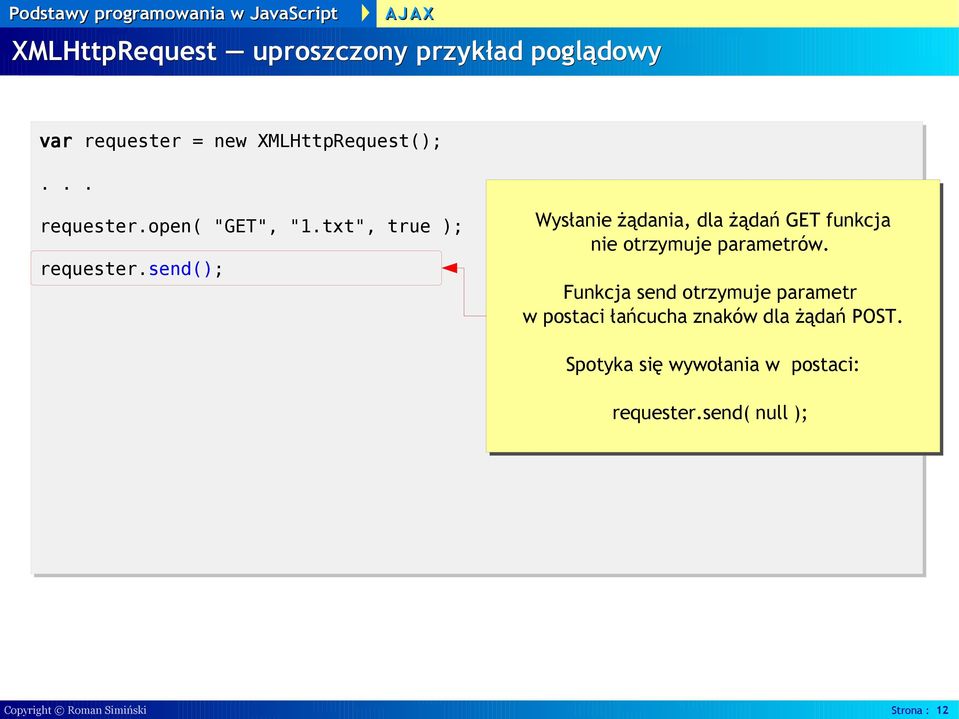 send(); Wysłanie żądania, dla żądań GET funkcja nie otrzymuje parametrów.