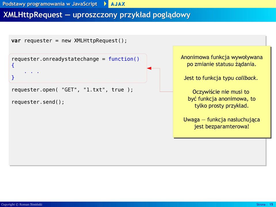 send(); Anonimowa funkcja wywoływana po zmianie statusu żądania. Jest to funkcja typu callback.