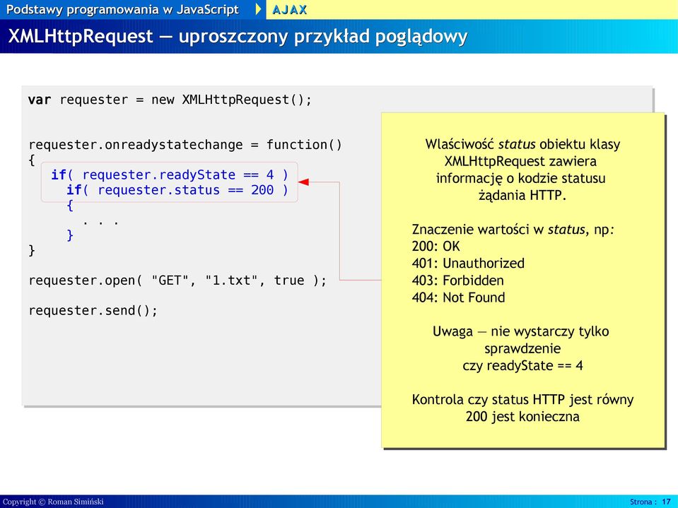 send(); Wlaściwość status obiektu klasy XMLHttpRequest zawiera informację o kodzie statusu żądania HTTP.