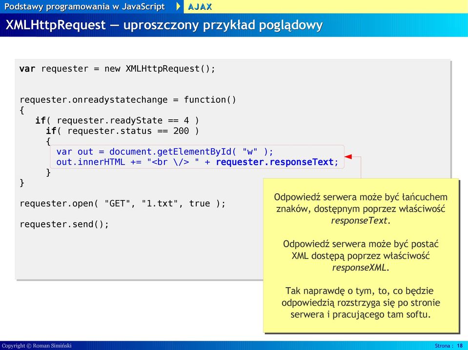 responsetext; Odpowiedź serwera może być łańcuchem requester.open( "GET", "1.txt", true ); znaków, dostępnym poprzez właściwość requester.send(); responsetext.