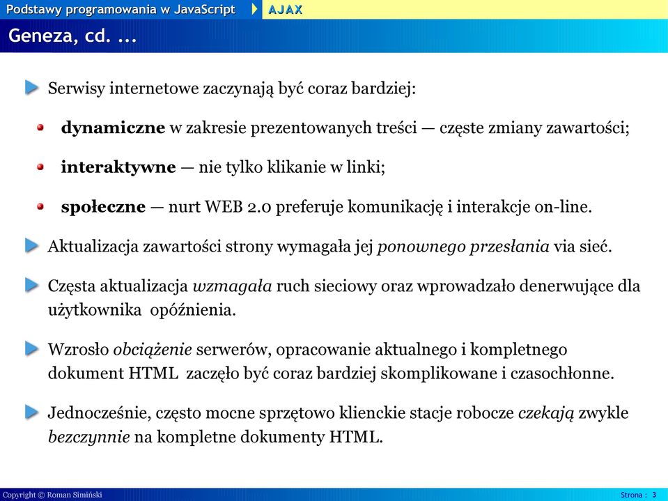 nurt WEB 2.0 preferuje komunikację i interakcje on-line. Aktualizacja zawartości strony wymagała jej ponownego przesłania via sieć.