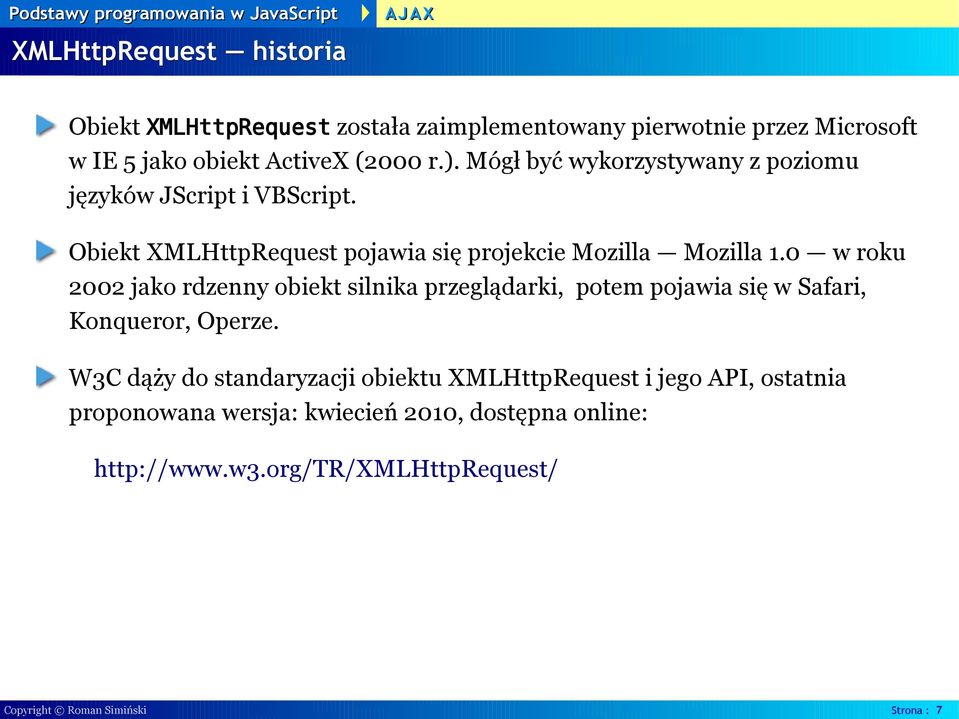 0 w roku 2002 jako rdzenny obiekt silnika przeglądarki, potem pojawia się w Safari, Konqueror, Operze.