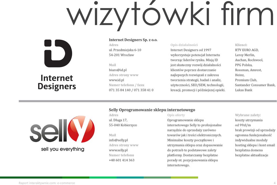 Misją ID jest skuteczny rozwój działalności klientów poprzez dostarczanie najlepszych rozwiązań z zakresu tworzenia strategii, badań i analiz, użyteczności, SEO/SEM, technologii, kreacji, promocji i