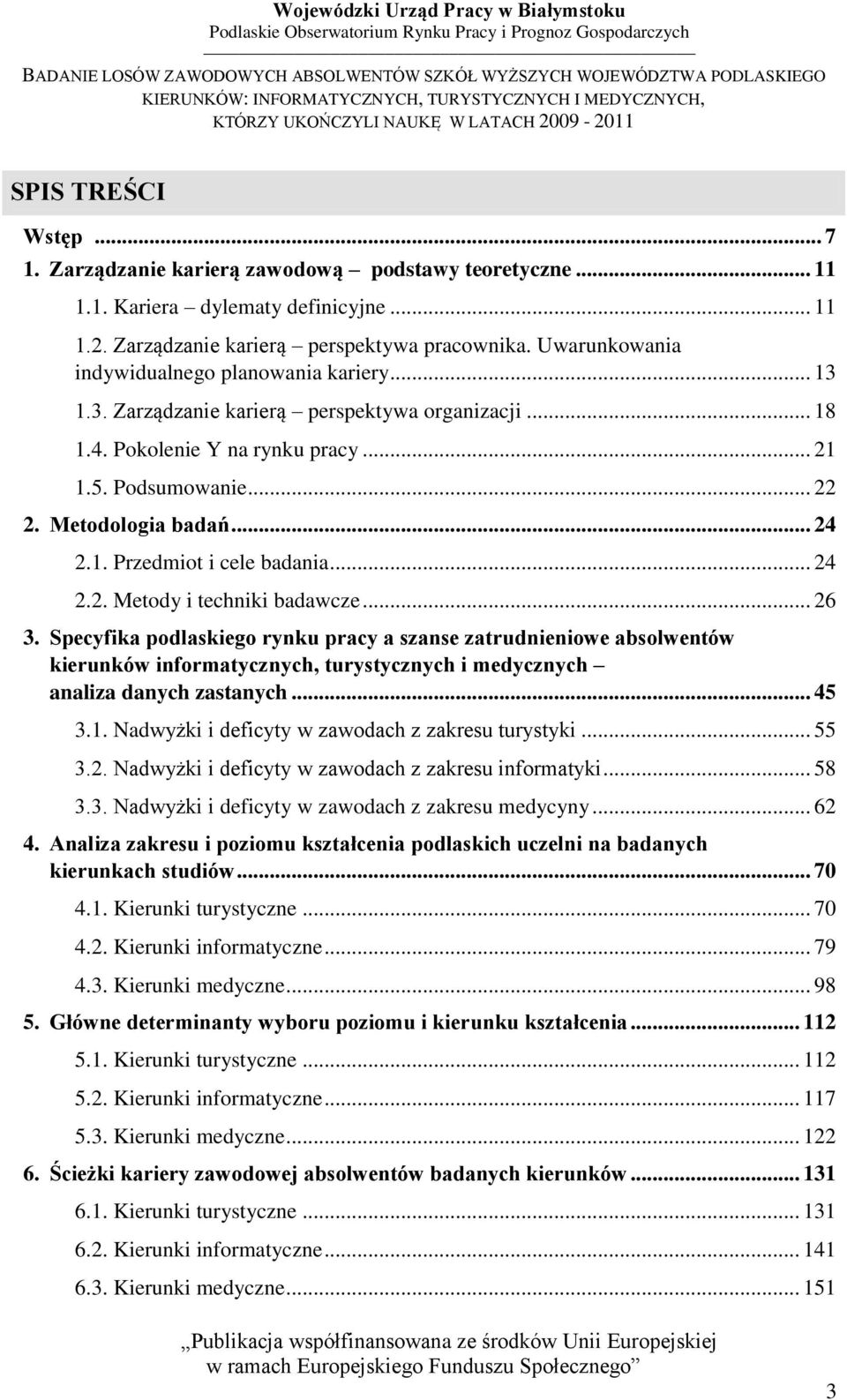 1. Przedmiot i cele badania... 24 2.2. Metody i techniki badawcze... 26 3.