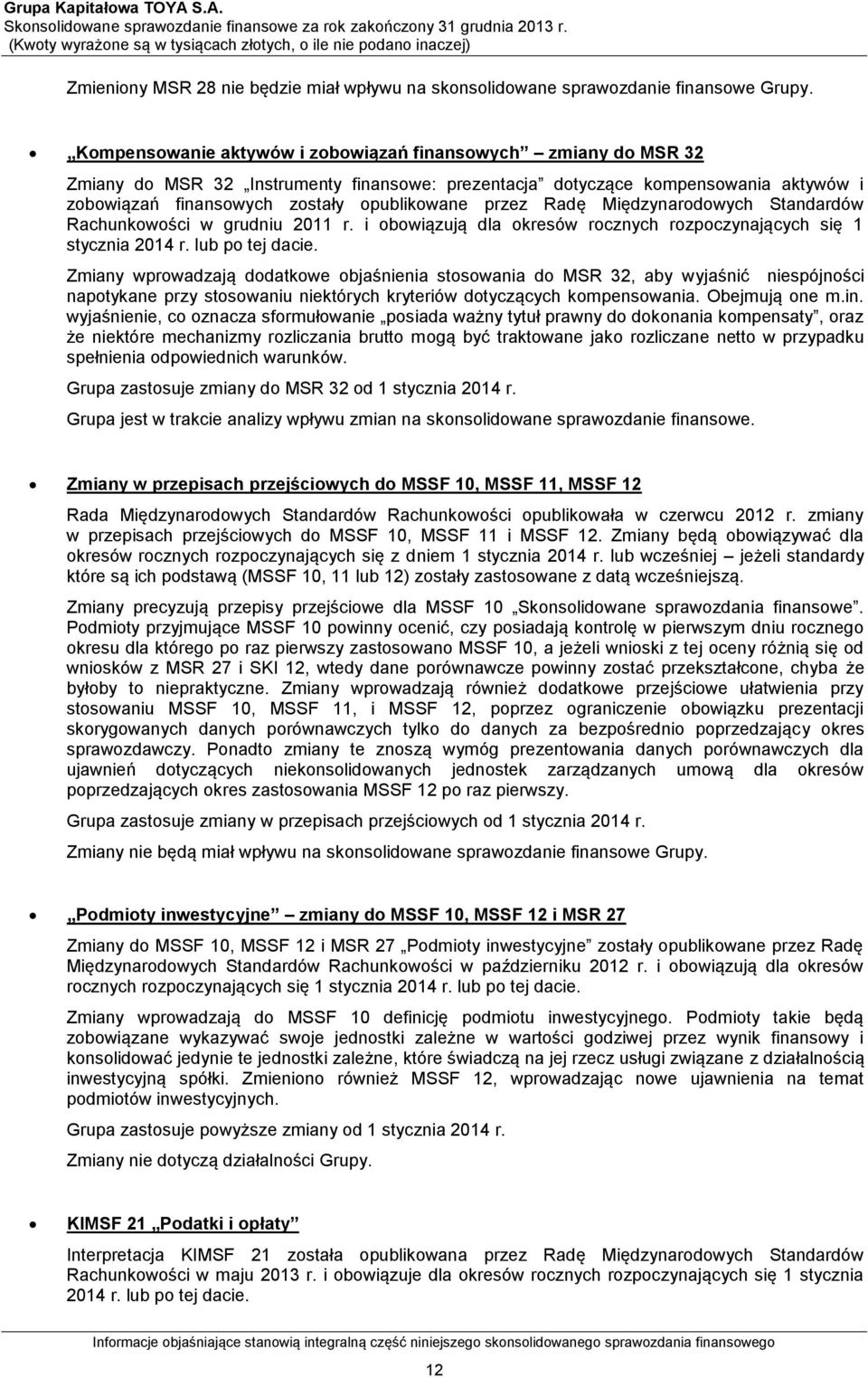 Radę Międzynarodowych Standardów Rachunkowości w grudniu 2011 r. i obowiązują dla okresów rocznych rozpoczynających się 1 stycznia 2014 r. lub po tej dacie.