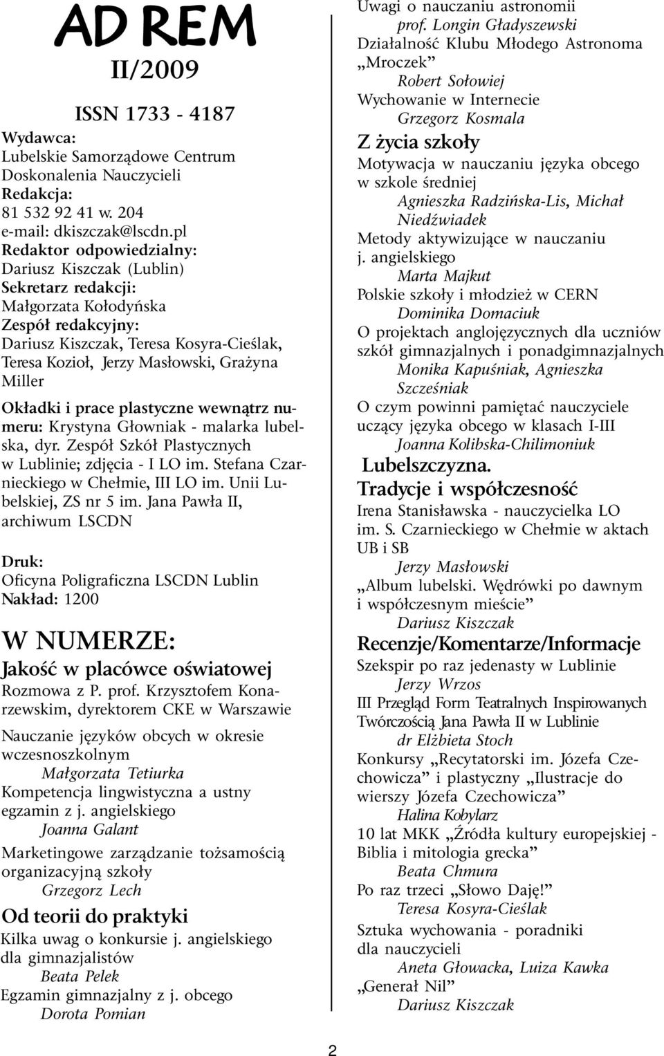 Miller Okładki i prace plastyczne wewnątrz numeru: Krystyna Głowniak - malarka lubelska, dyr. Zespół Szkół Plastycznych w Lublinie; zdjęcia - I LO im. Stefana Czarnieckiego w Chełmie, III LO im.