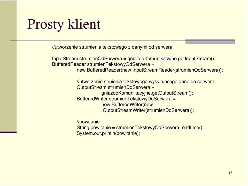 tekstowego wysylajacego dane do serwera OutputStream strumiendoserwera = gniazdoomunikacyjne.