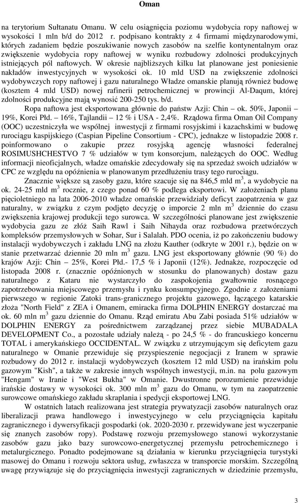 produkcyjnych istniejących pól naftowych. W okresie najbliŝszych kilku lat planowane jest poniesienie nakładów inwestycyjnych w wysokości ok.