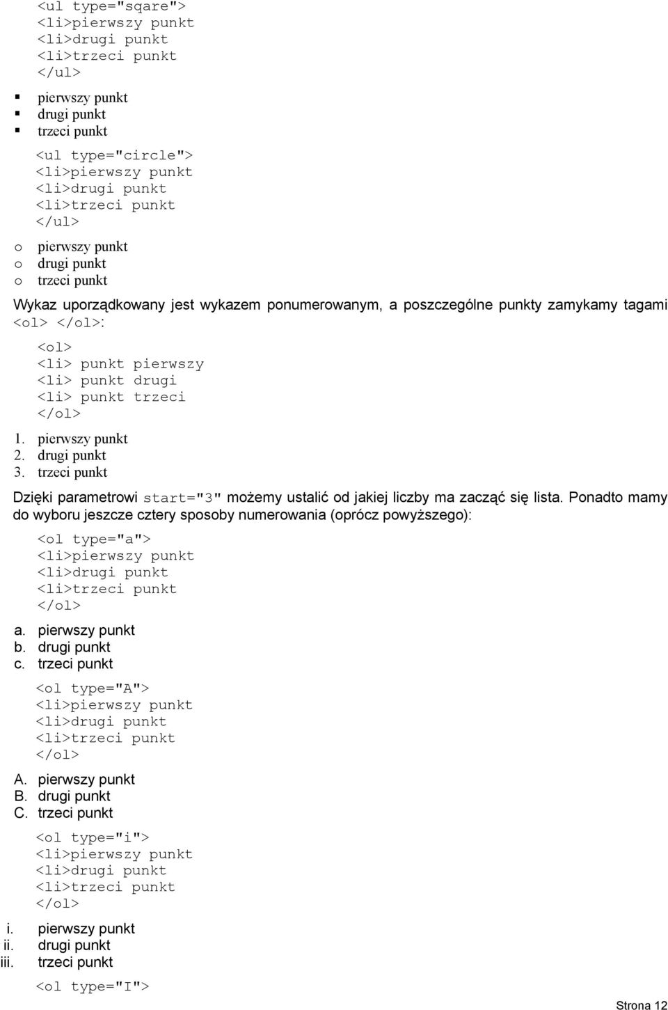 pierwszy punkt 2. drugi punkt 3. trzeci punkt Dzięki parametrowi start="3" możemy ustalić od jakiej liczby ma zacząć się lista.