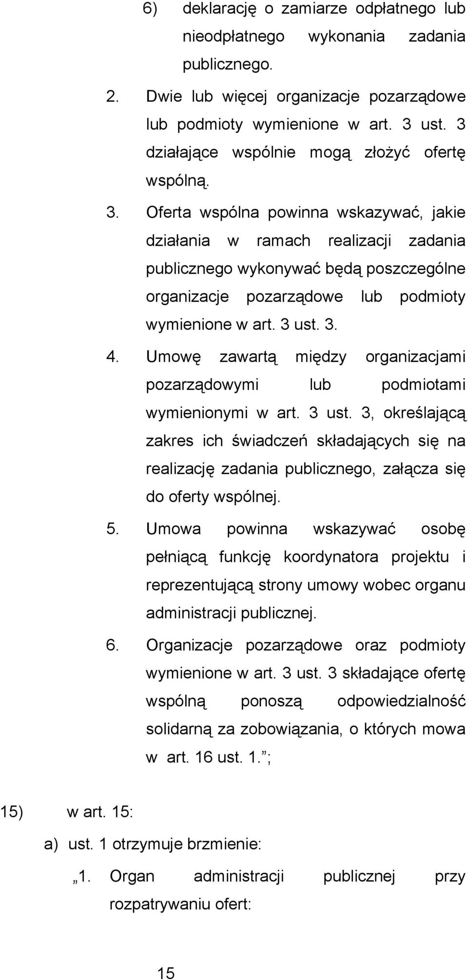 Oferta wspólna powinna wskazywać, jakie działania w ramach realizacji zadania publicznego wykonywać będą poszczególne organizacje pozarządowe lub podmioty wymienione w art. 3 ust. 3. 4.