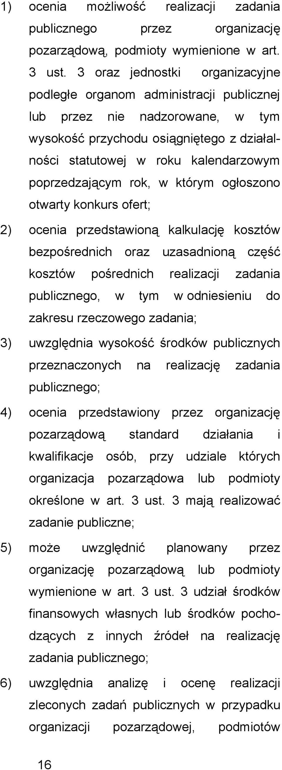 rok, w którym ogłoszono otwarty konkurs ofert; 2) ocenia przedstawioną kalkulację kosztów bezpośrednich oraz uzasadnioną część kosztów pośrednich realizacji zadania publicznego, w tym w odniesieniu