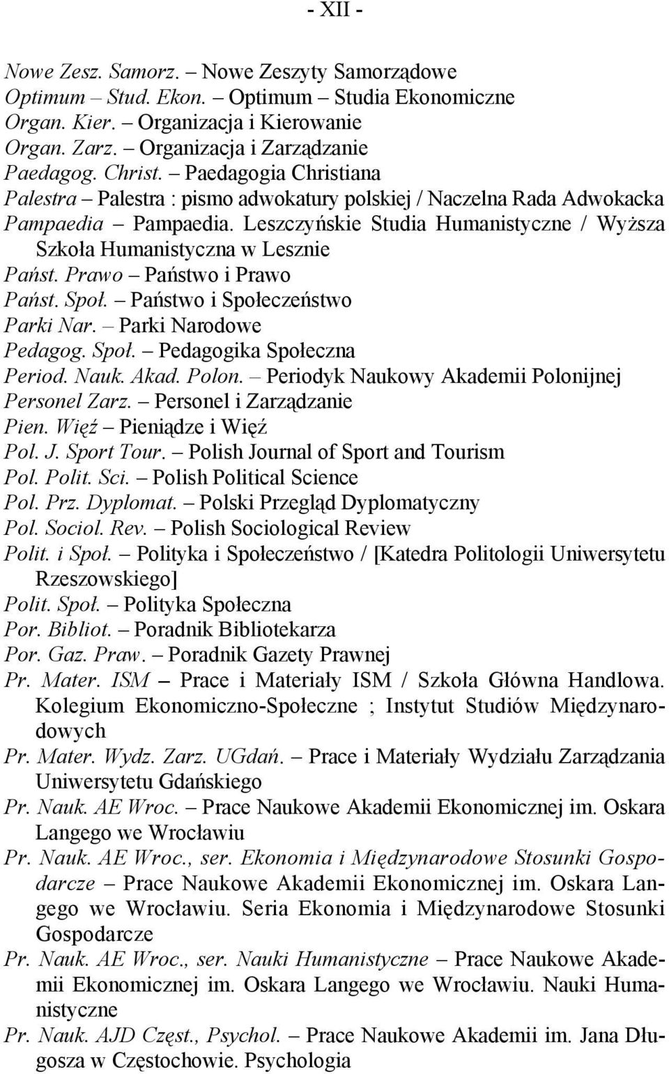 Prawo Państwo i Prawo Państ. Społ. Państwo i Społeczeństwo Parki Nar. Parki Narodowe Pedagog. Społ. Pedagogika Społeczna Period. Nauk. Akad. Polon. Periodyk Naukowy Akademii Polonijnej Personel Zarz.