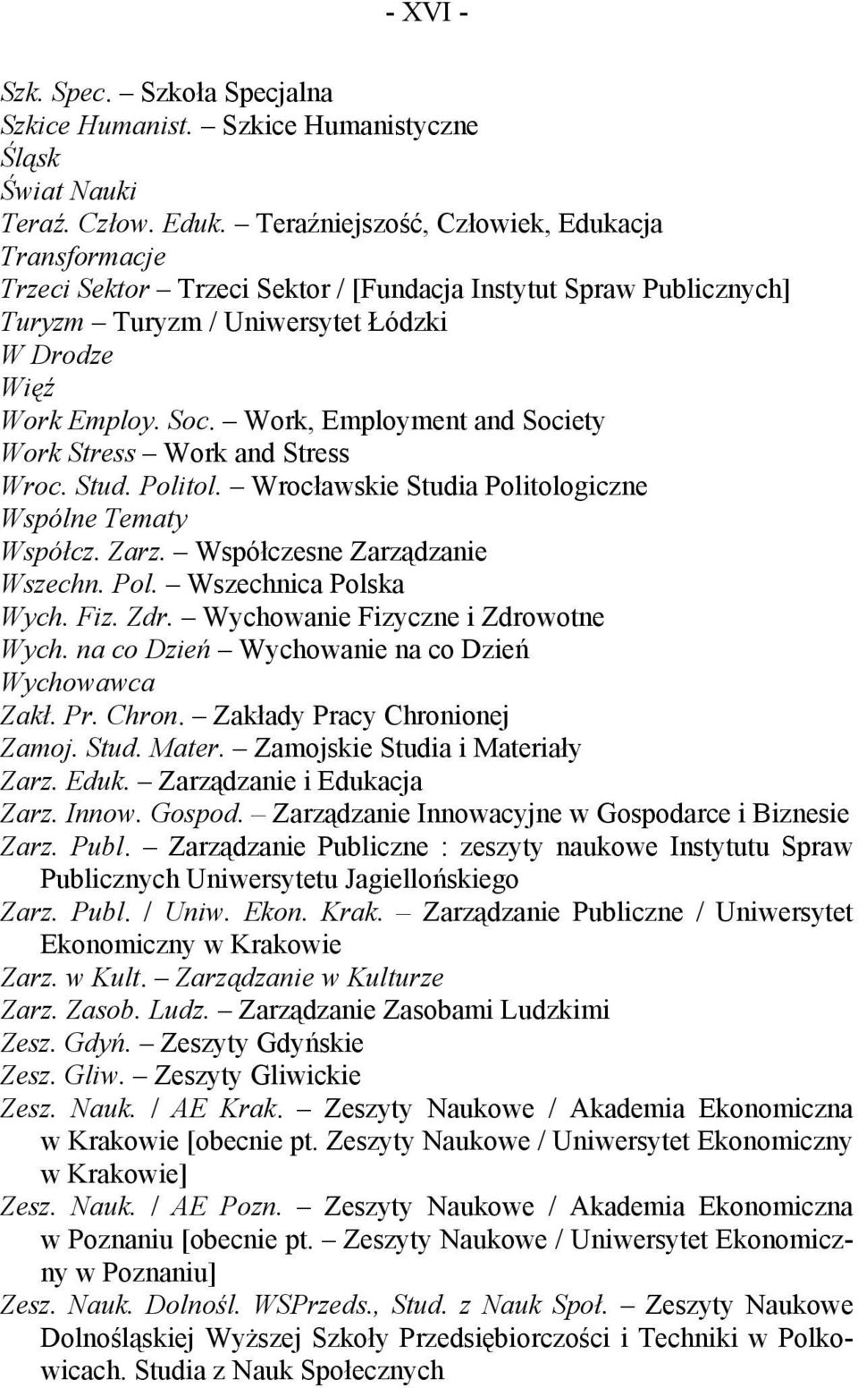 Work, Employment and Society Work Stress Work and Stress Wroc. Stud. Politol. Wrocławskie Studia Politologiczne Wspólne Tematy Współcz. Zarz. Współczesne Zarządzanie Wszechn. Pol. Wszechnica Polska Wych.