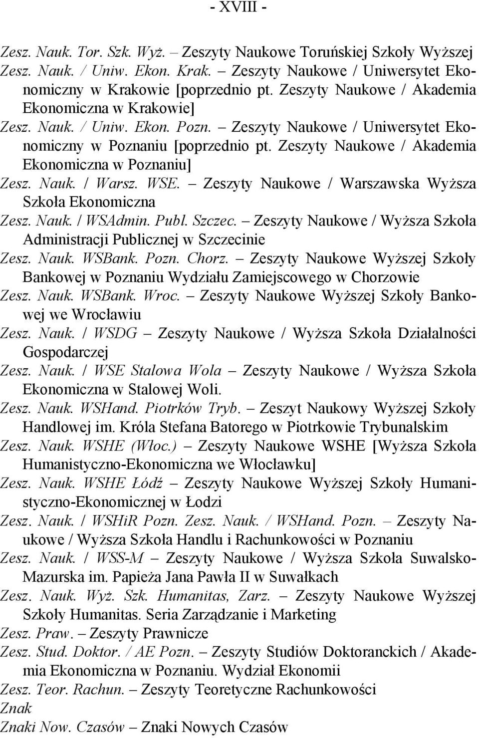 Zeszyty Naukowe / Akademia Ekonomiczna w Poznaniu] Zesz. Nauk. / Warsz. WSE. Zeszyty Naukowe / Warszawska Wyższa Szkoła Ekonomiczna Zesz. Nauk. / WSAdmin. Publ. Szczec.