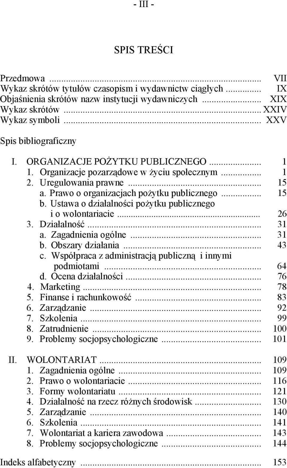 Ustawa o działalności pożytku publicznego i o wolontariacie... 26 3. Działalność... 31 a. Zagadnienia ogólne... 31 b. Obszary działania... 43 c.