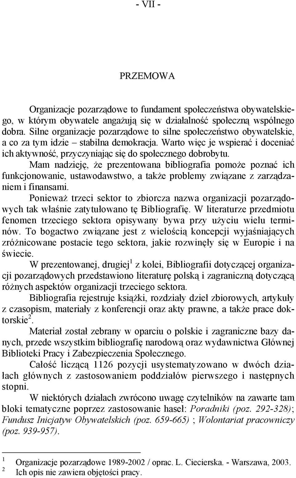 Mam nadzieję, że prezentowana bibliografia pomoże poznać ich funkcjonowanie, ustawodawstwo, a także problemy związane z zarządzaniem i finansami.