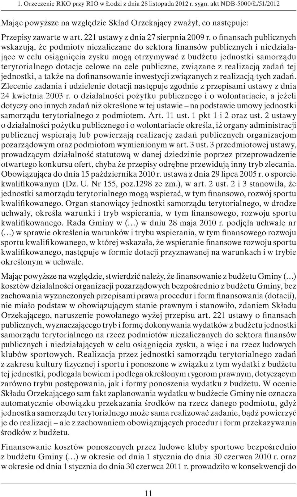 o finansach publicznych wskazują, że podmioty niezaliczane do sektora finansów publicznych i niedziałające w celu osiągnięcia zysku mogą otrzymywać z budżetu jednostki samorządu terytorialnego