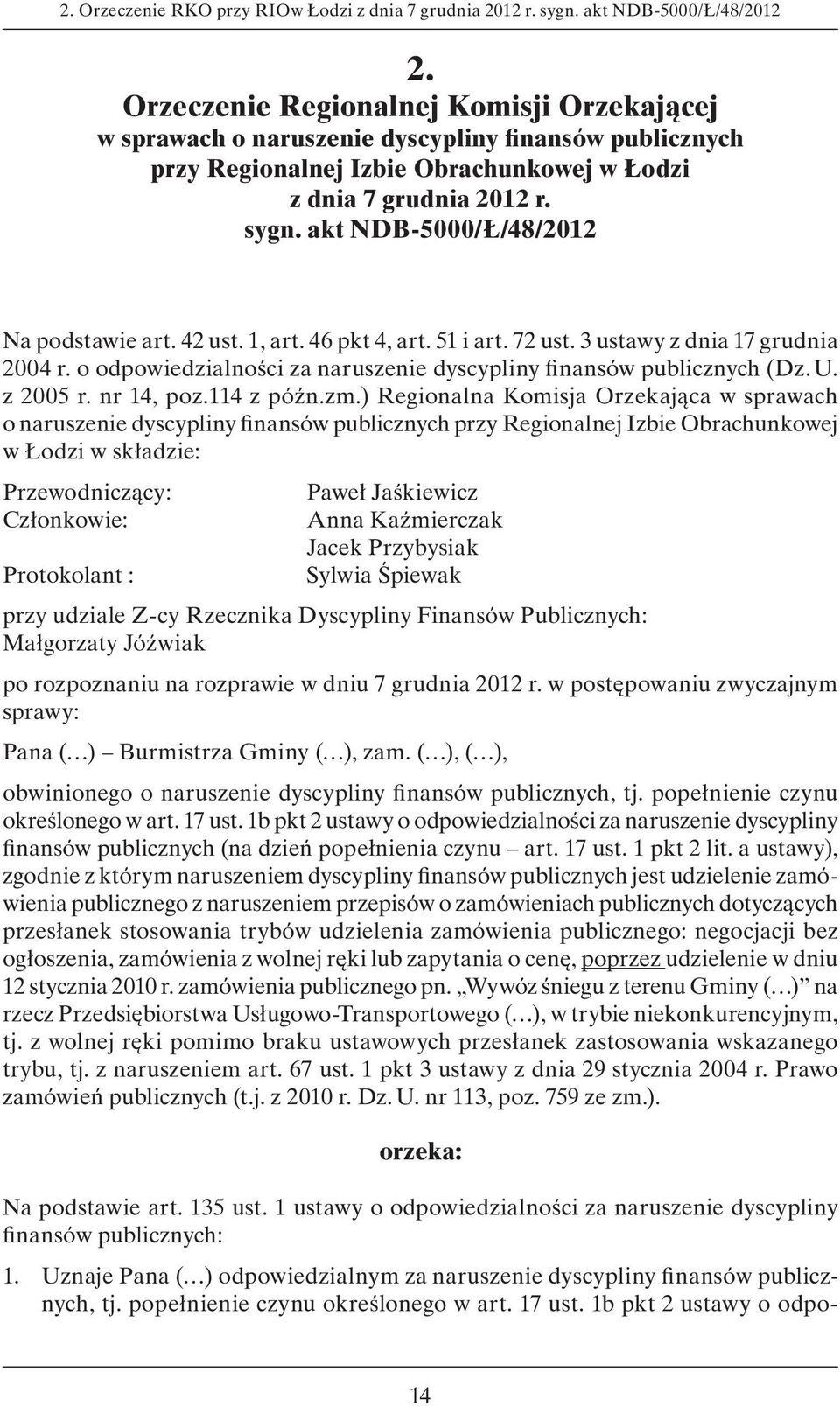 akt NDB-5000/Ł/48/2012 Na podstawie art. 42 ust. 1, art. 46 pkt 4, art. 51 i art. 72 ust. 3 ustawy z dnia 17 grudnia 2004 r. o odpowiedzialności za naruszenie dyscypliny finansów publicznych (Dz. U.