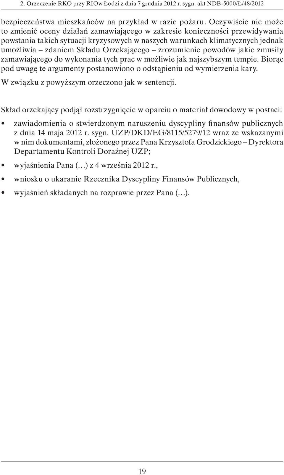 Składu Orzekającego zrozumienie powodów jakie zmusiły zamawiającego do wykonania tych prac w możliwie jak najszybszym tempie.