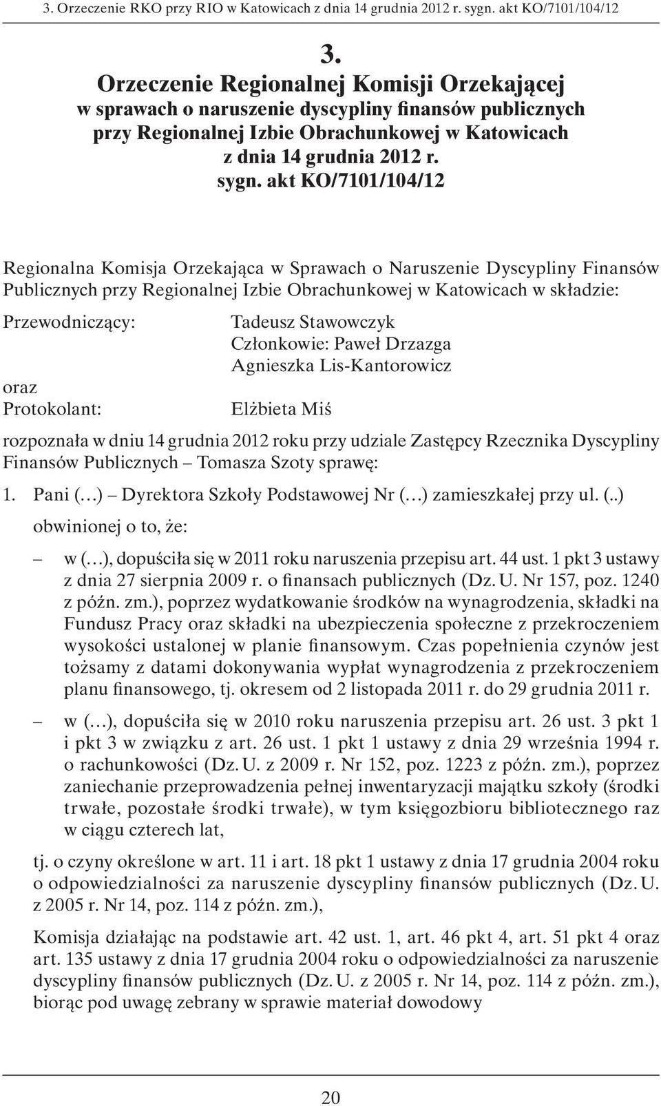 akt KO/7101/104/12 Regionalna Komisja Orzekająca w Sprawach o Naruszenie Dyscypliny Finansów Publicznych przy Regionalnej Izbie Obrachunkowej w Katowicach w składzie: Przewodniczący: oraz